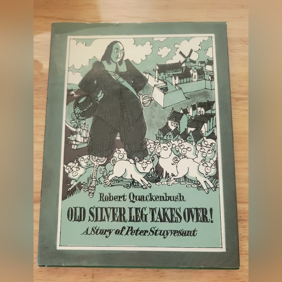 OLD SILVER LEG TAKES OVER! A STORY OF PETER STUYVESANT By Robert Quackenbush - Picture 1 of 12